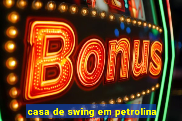 casa de swing em petrolina